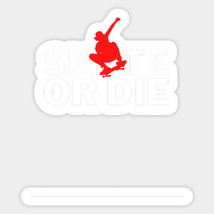 Skate Or Die Roller Skate, Skateboarding Design Active, Skater Boy, Skater Life Sticker